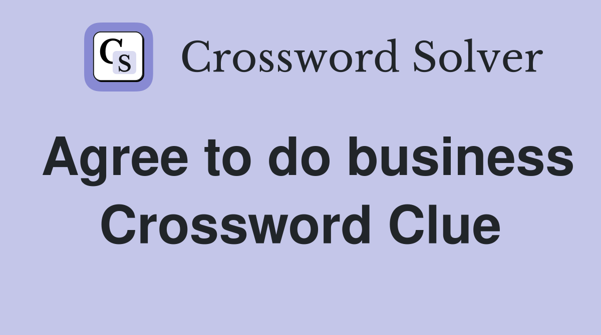 Agree to do business Crossword Clue