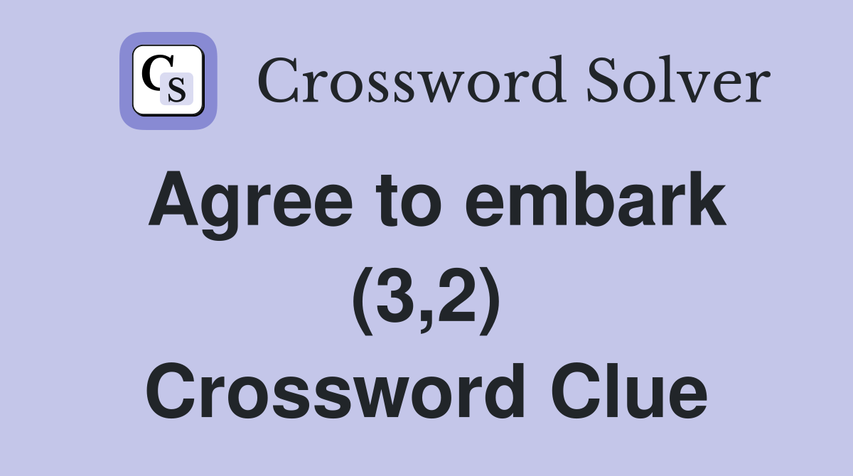 Agree to embark (3,2) Crossword Clue