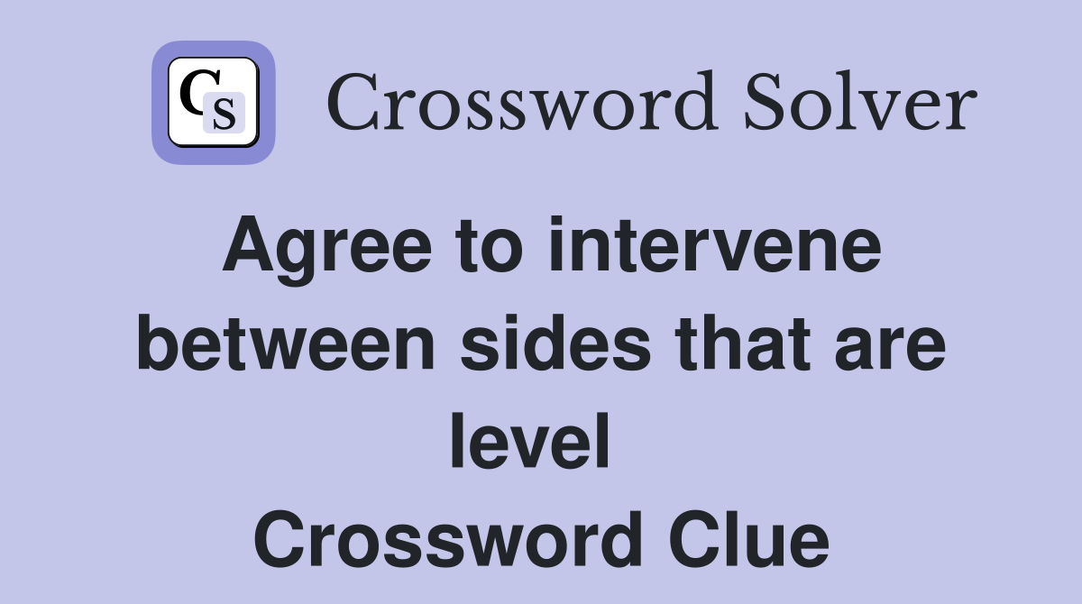 Agree to intervene between sides that are level  Crossword Clue