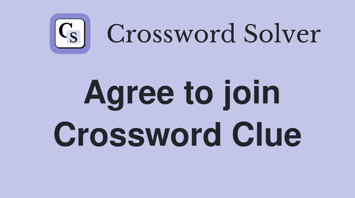 Agree to join Crossword Clue
