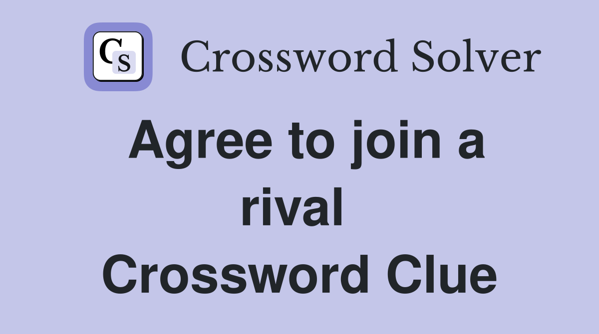 Agree to join a rival  Crossword Clue