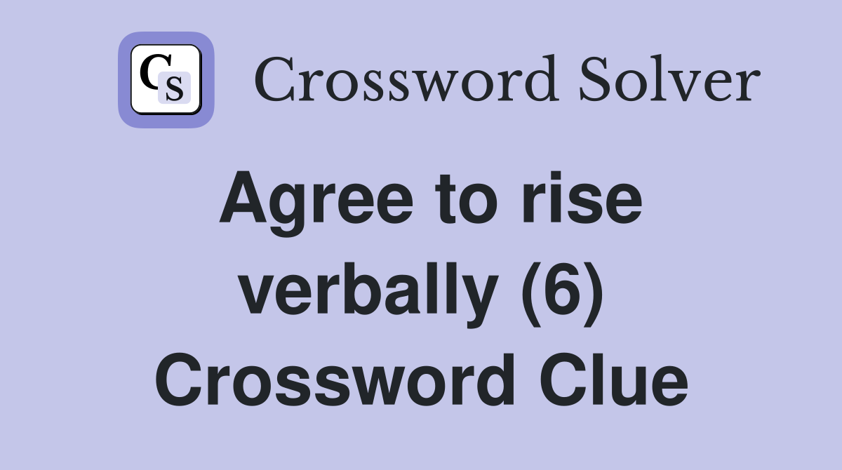 Agree to rise verbally (6) Crossword Clue