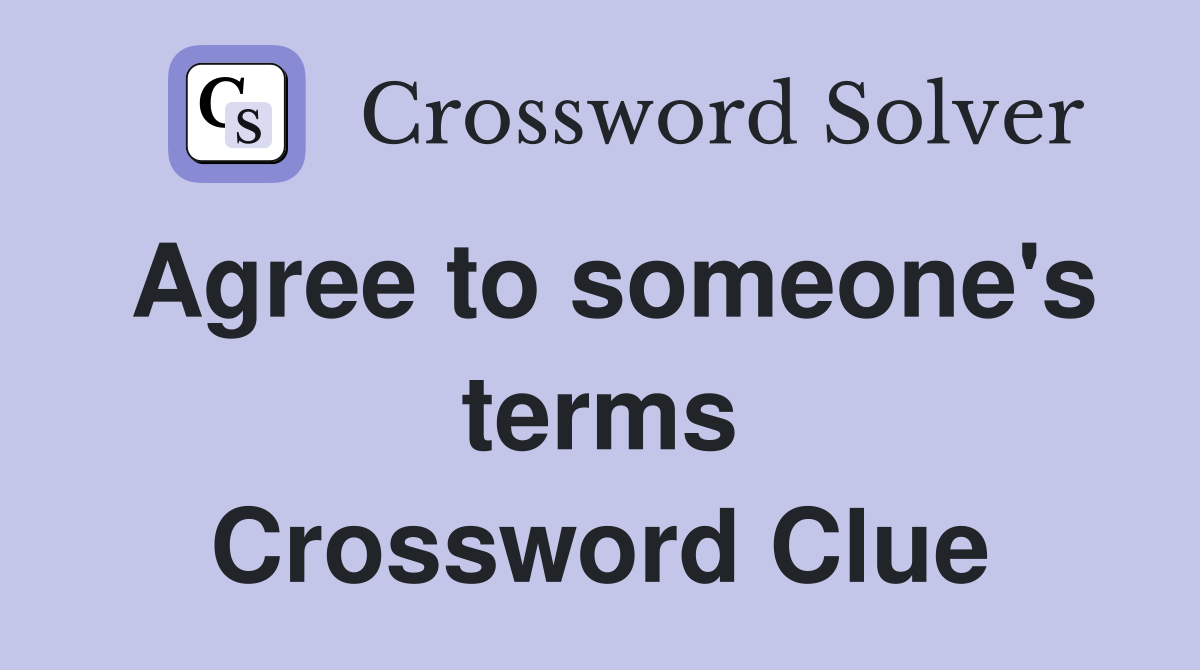 Agree to someone's terms Crossword Clue