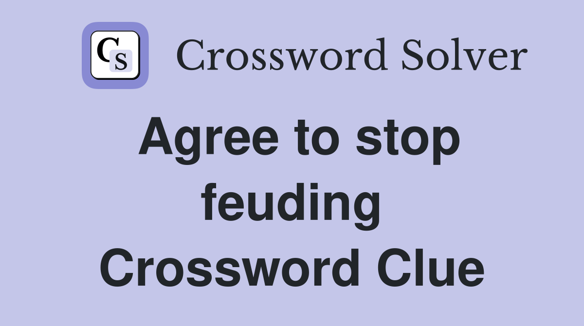 Agree to stop feuding Crossword Clue