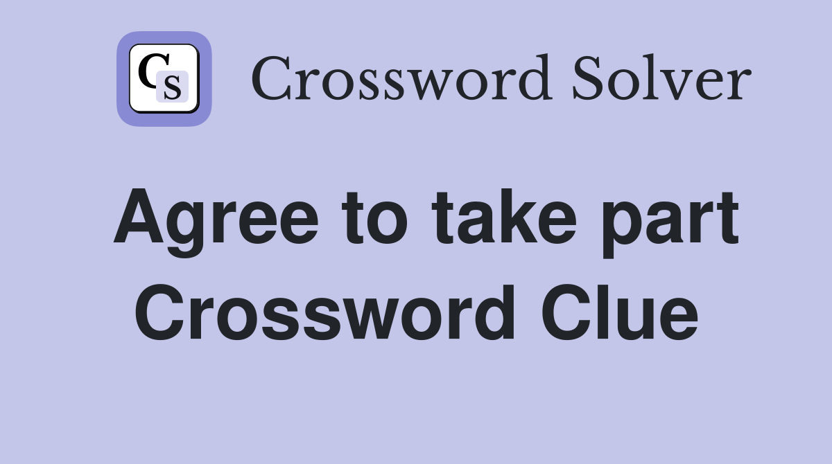 Agree to take part Crossword Clue