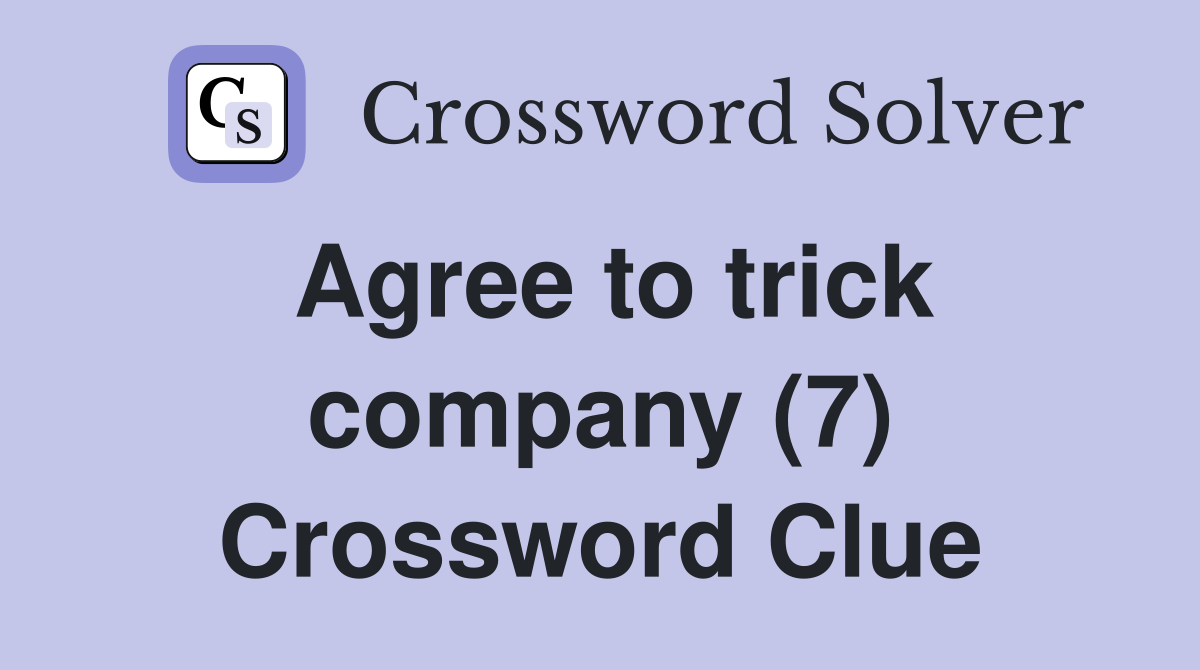 Agree to trick company (7) Crossword Clue