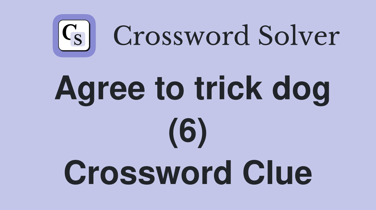 Agree to trick dog (6) Crossword Clue