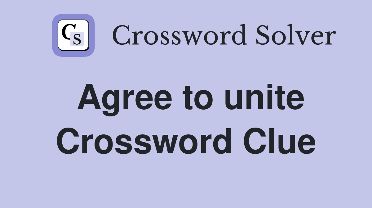 Agree to unite Crossword Clue