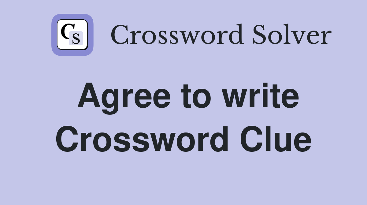 Agree to write Crossword Clue