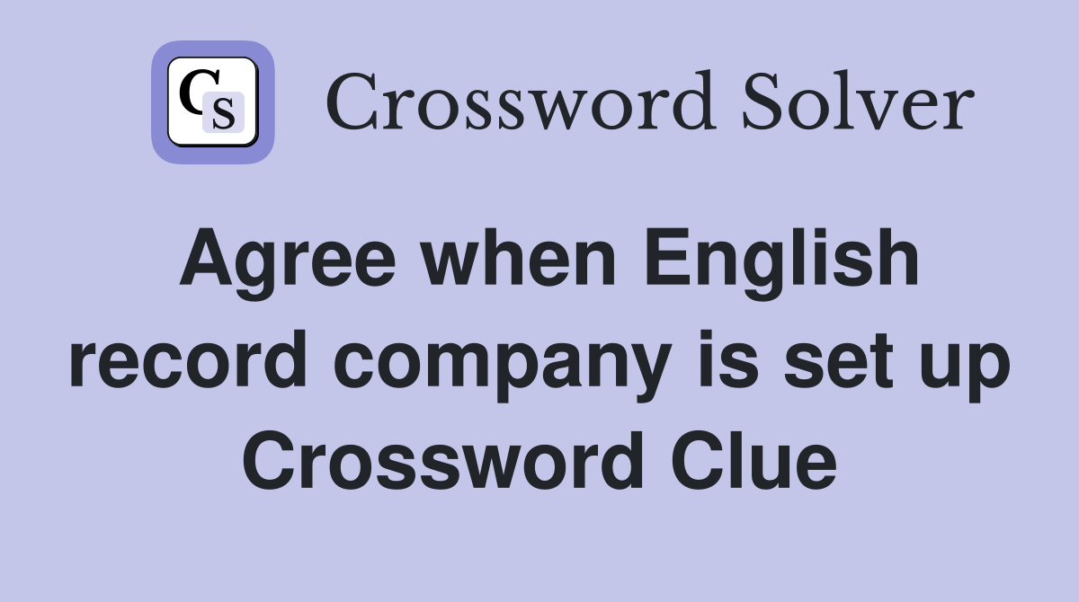 Agree when English record company is set up Crossword Clue
