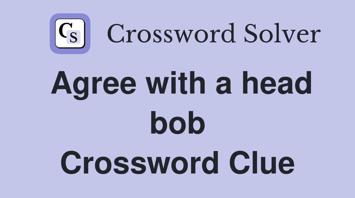 Agree with a head bob Crossword Clue