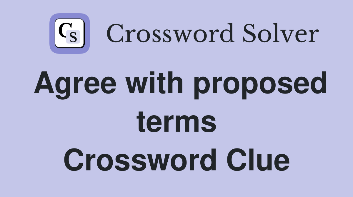 Agree with proposed terms Crossword Clue