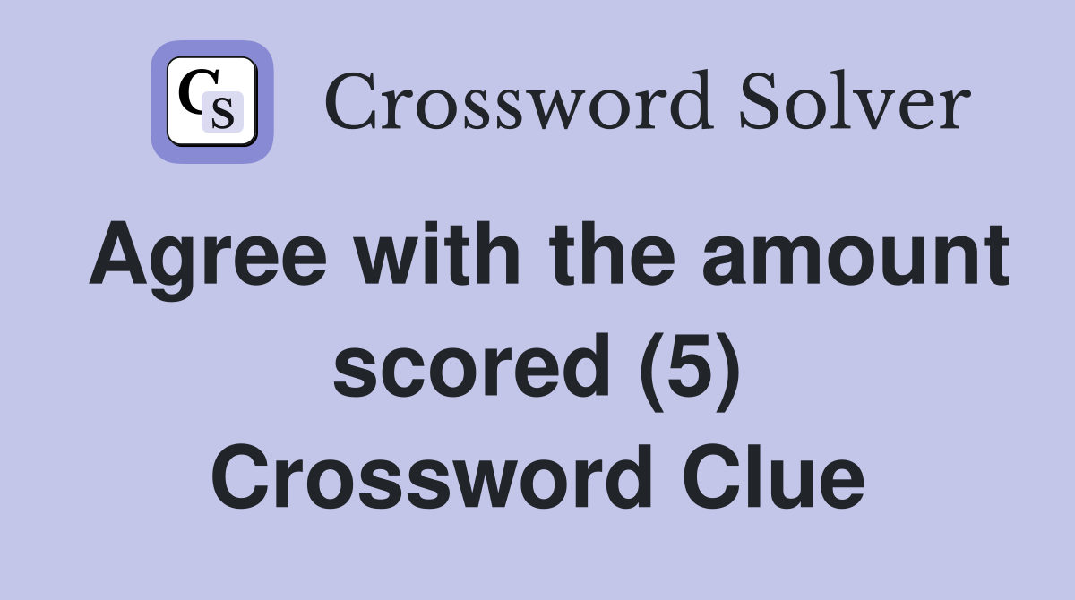 Agree with the amount scored (5) Crossword Clue