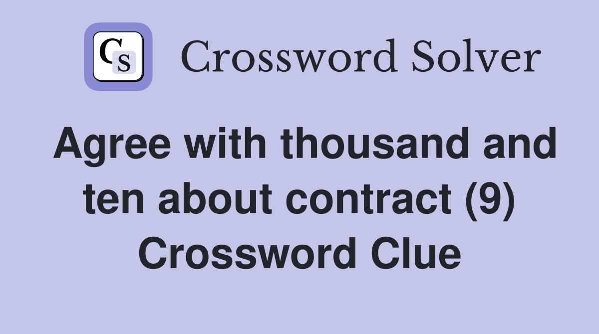 Agree with thousand and ten about contract (9) Crossword Clue