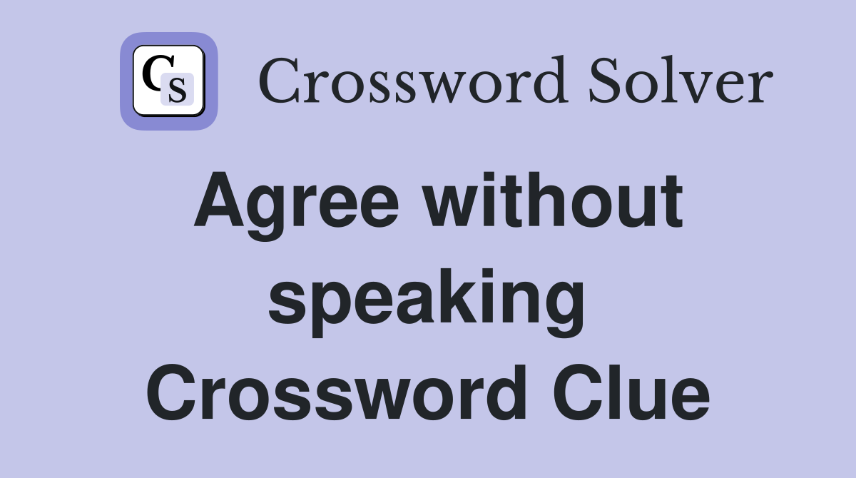 Agree without speaking Crossword Clue