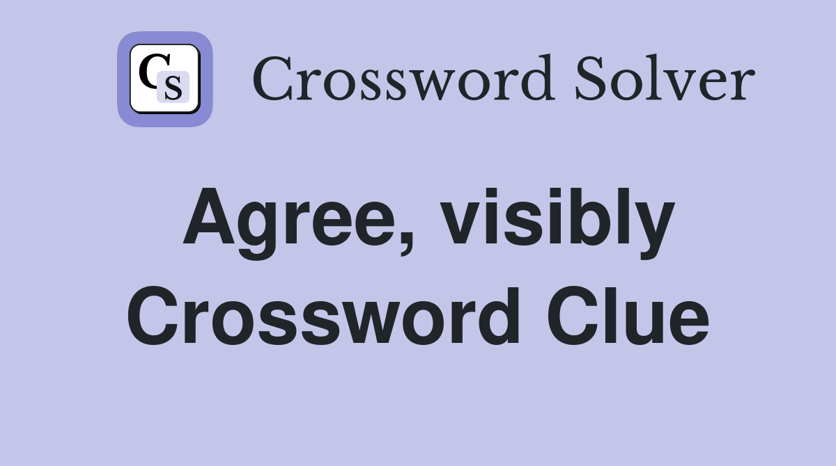 Agree, visibly Crossword Clue