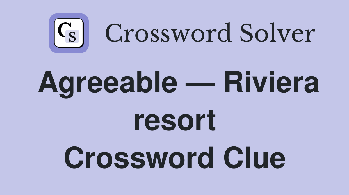 Agreeable — Riviera resort Crossword Clue