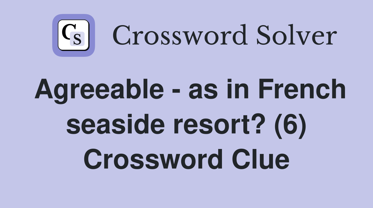 Agreeable - as in French seaside resort? (6) Crossword Clue