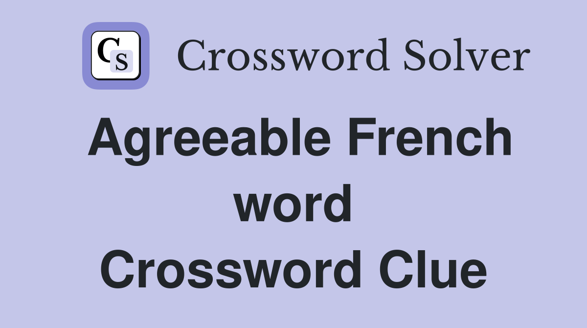 Agreeable French word Crossword Clue