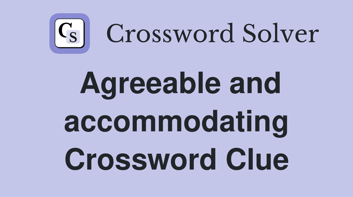 Agreeable and accommodating Crossword Clue