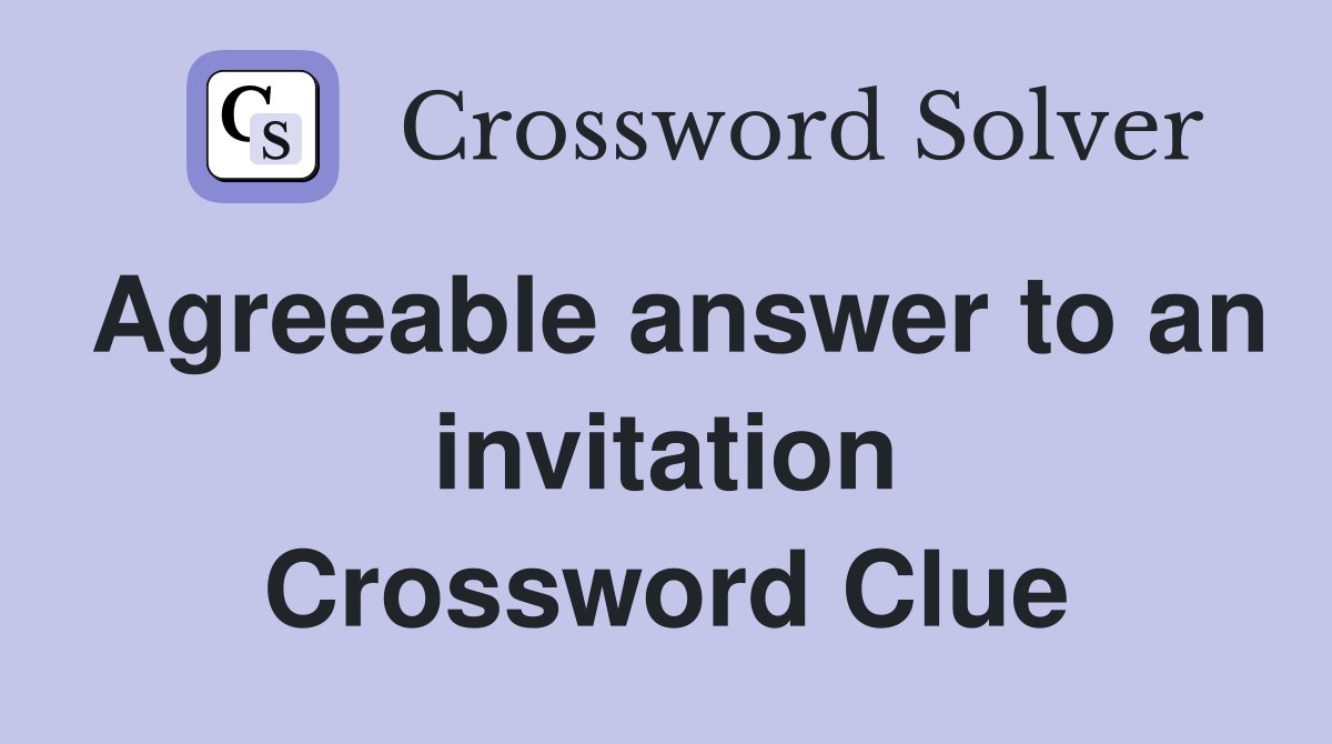 Agreeable answer to an invitation Crossword Clue