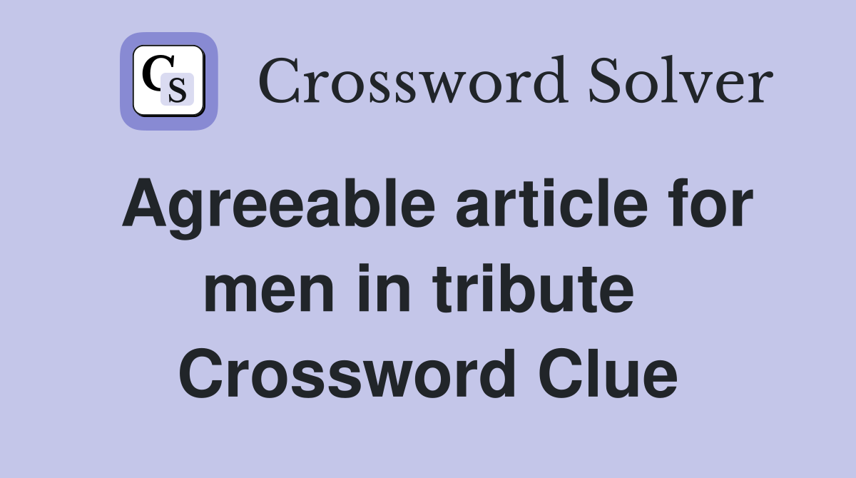 Agreeable article for men in tribute  Crossword Clue