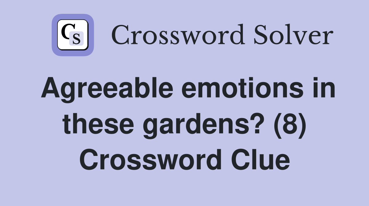 Agreeable emotions in these gardens? (8) Crossword Clue