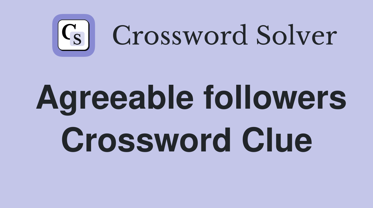 Agreeable followers Crossword Clue