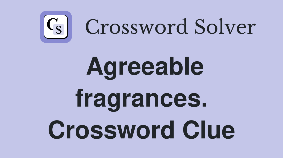 Agreeable fragrances. Crossword Clue
