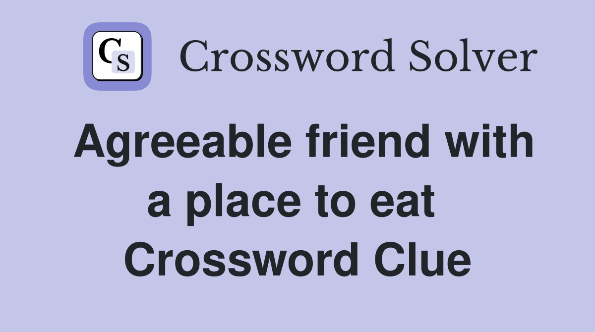 Agreeable friend with a place to eat  Crossword Clue