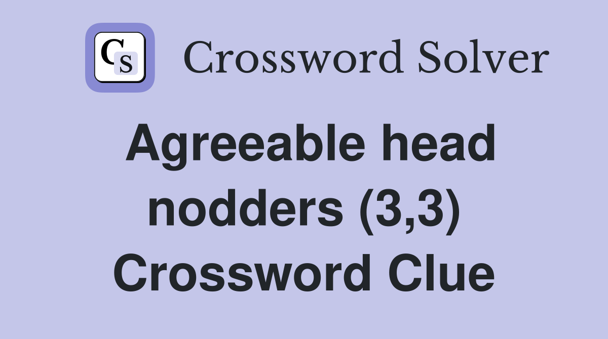 Agreeable head nodders (3,3) Crossword Clue