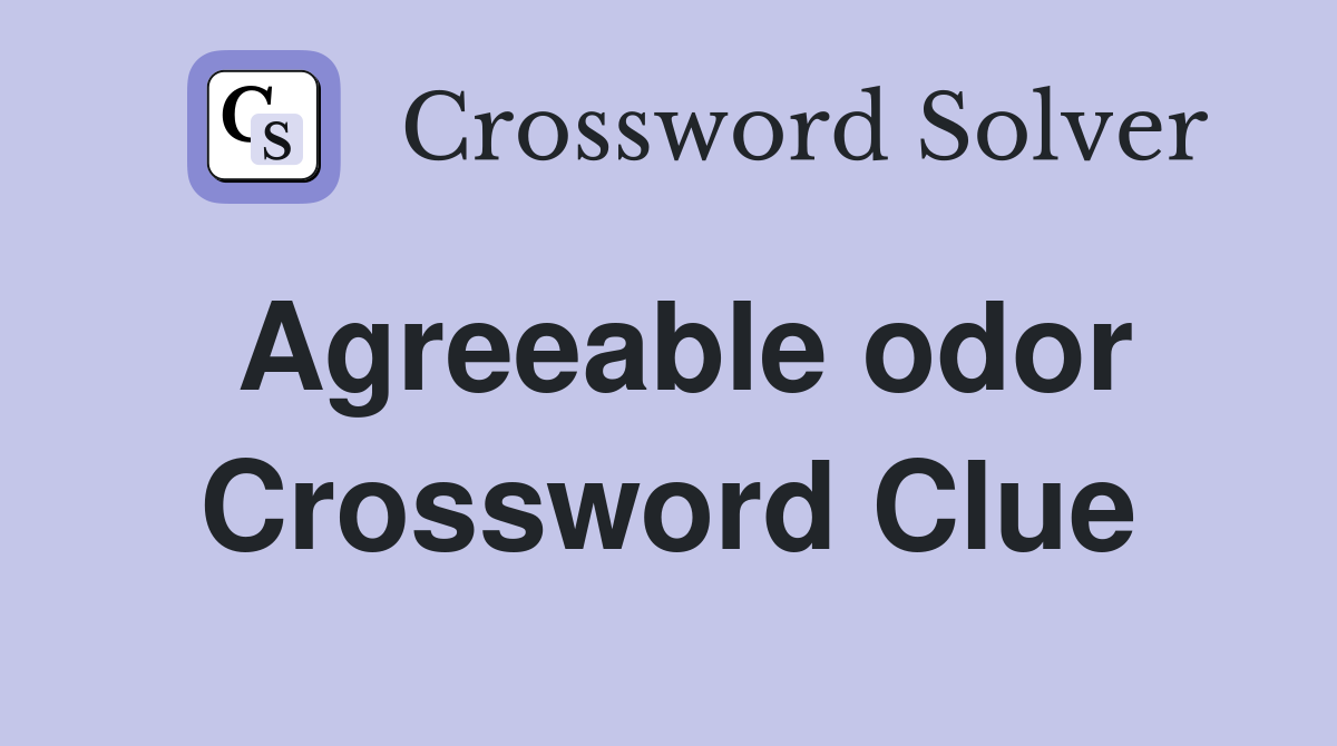 Agreeable odor Crossword Clue