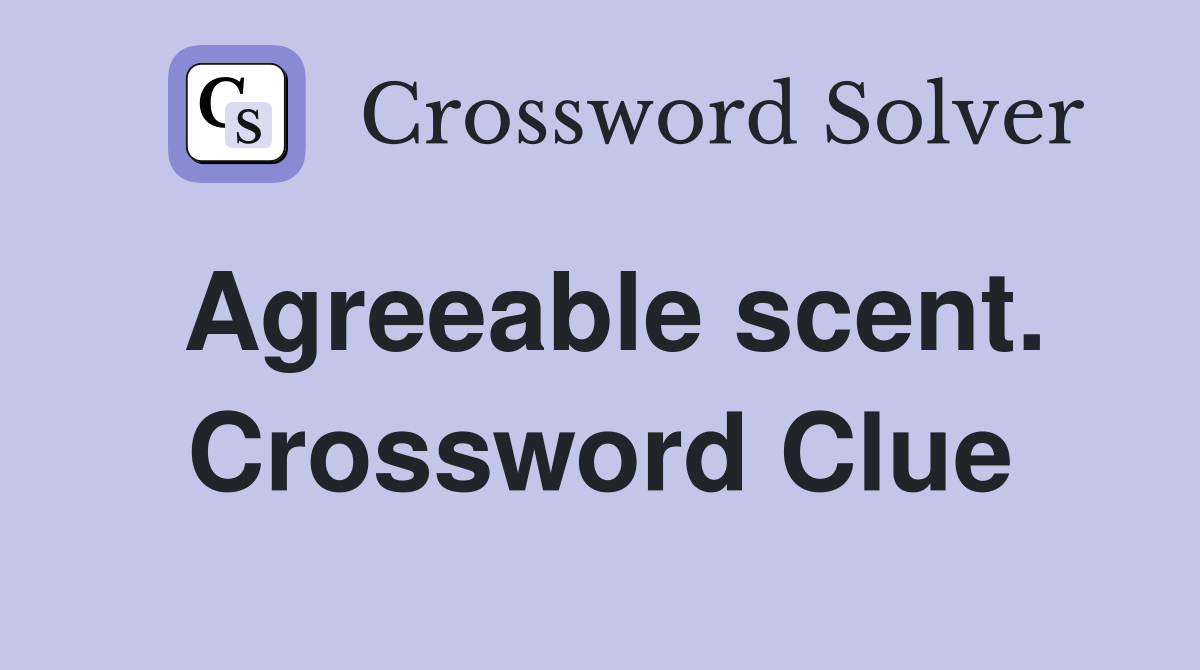 Agreeable scent. Crossword Clue