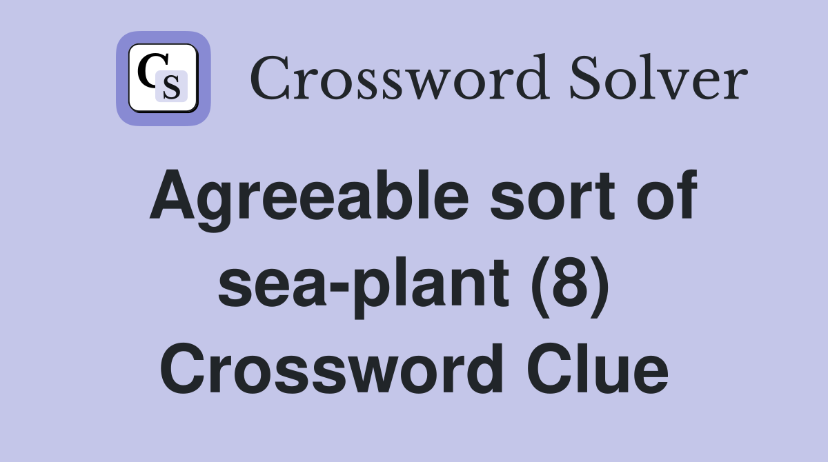 Agreeable sort of sea-plant (8) Crossword Clue