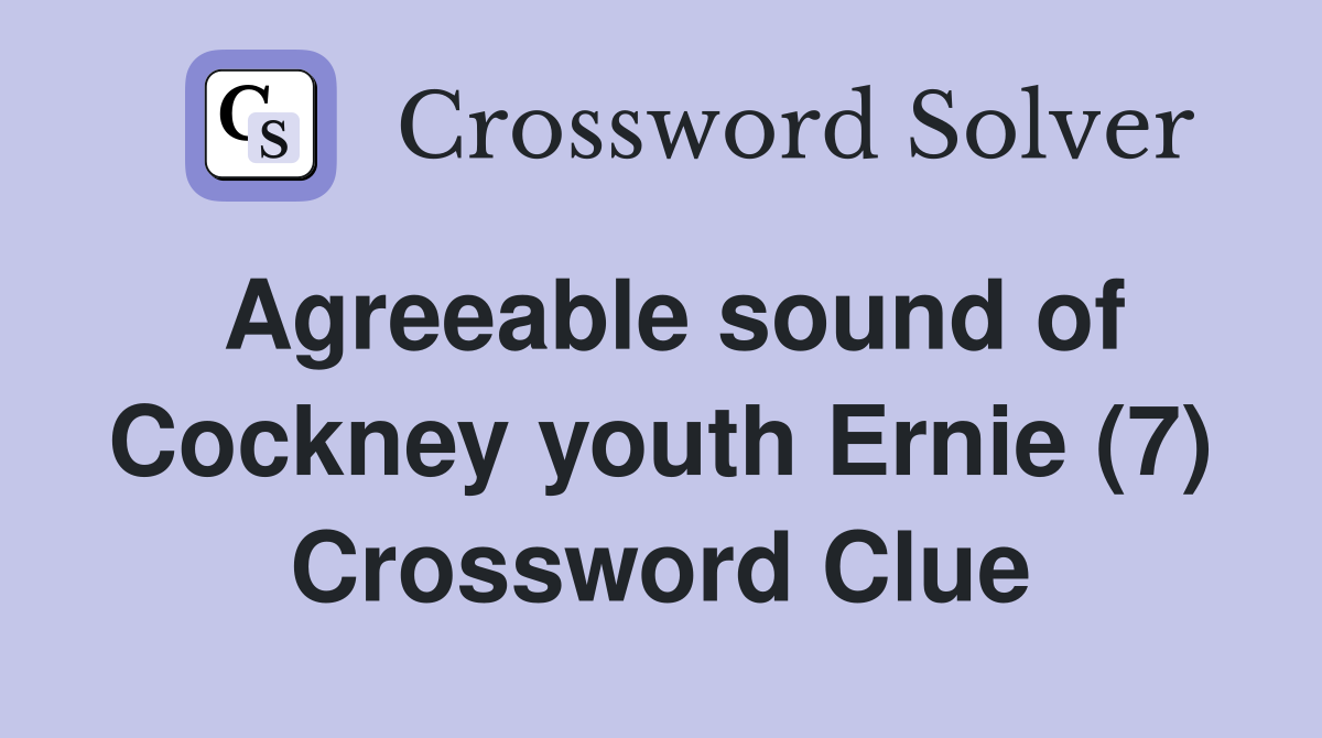 Agreeable sound of Cockney youth Ernie (7) Crossword Clue