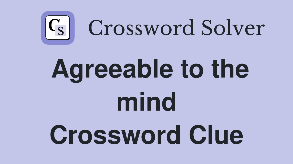 Agreeable to the mind Crossword Clue