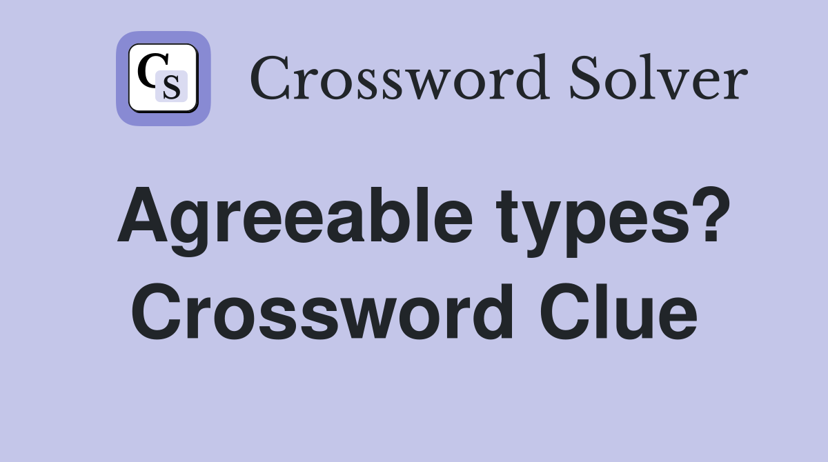 Agreeable types? Crossword Clue