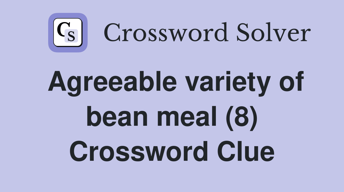 Agreeable variety of bean meal (8) Crossword Clue