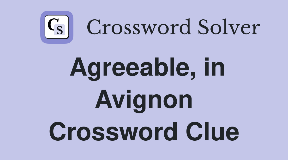 Agreeable, in Avignon Crossword Clue