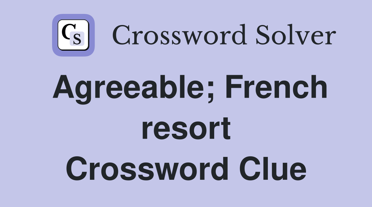 Agreeable; French resort Crossword Clue