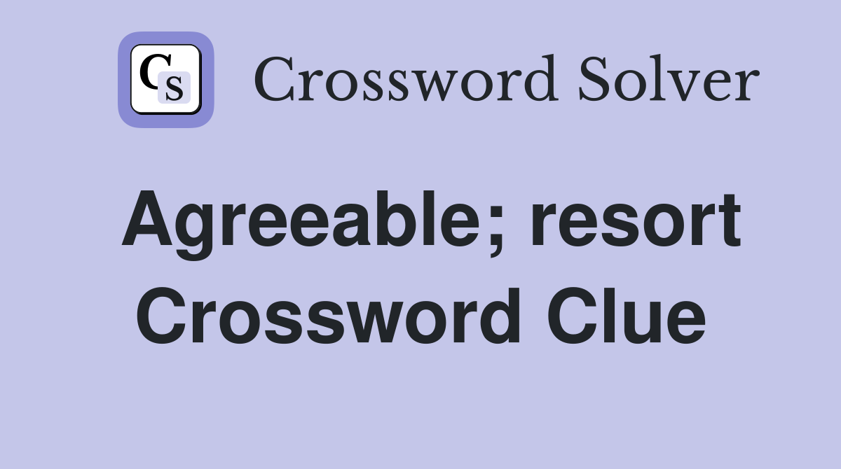 Agreeable; resort Crossword Clue