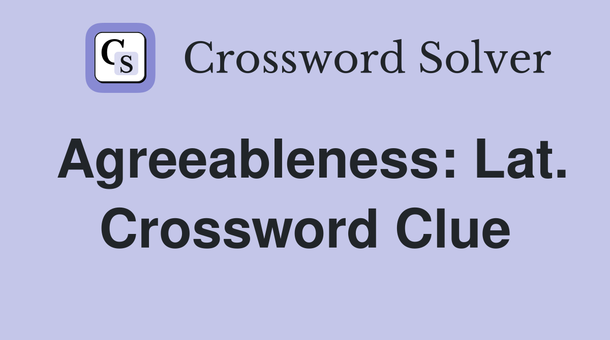 Agreeableness: Lat. Crossword Clue