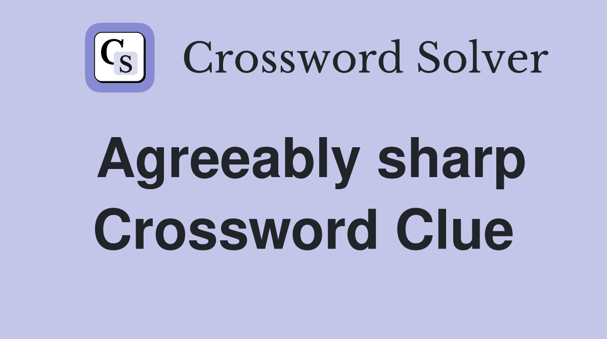 Agreeably sharp Crossword Clue