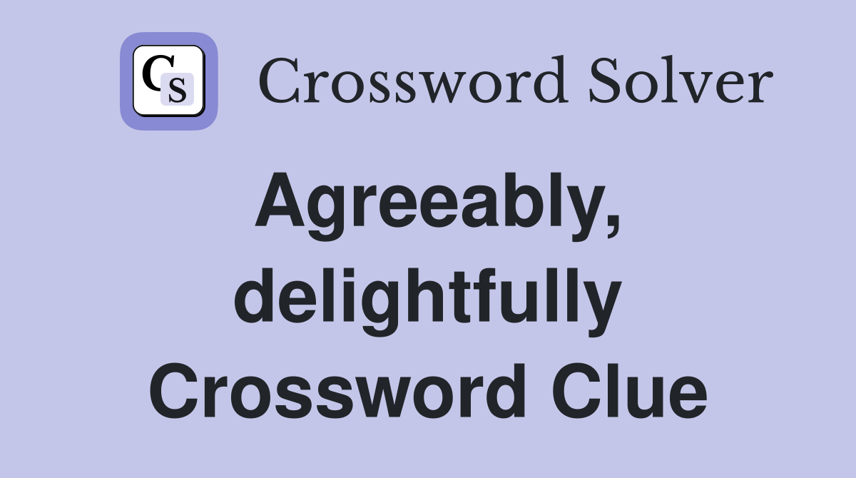 Agreeably, delightfully Crossword Clue