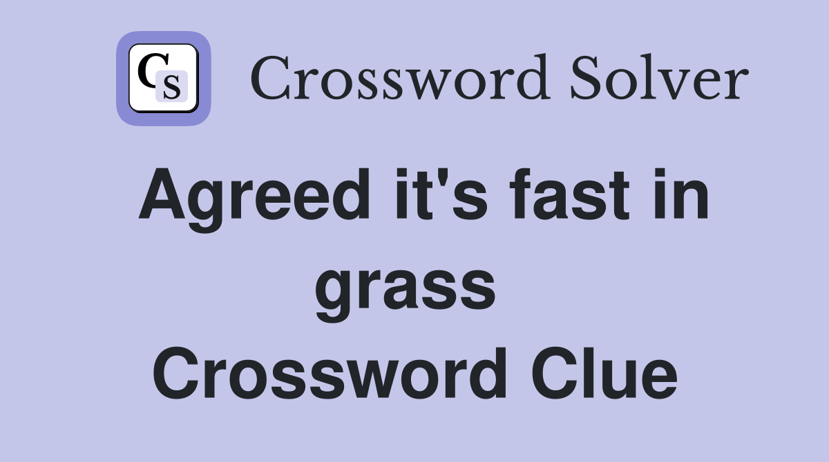 Agreed it's fast in grass  Crossword Clue