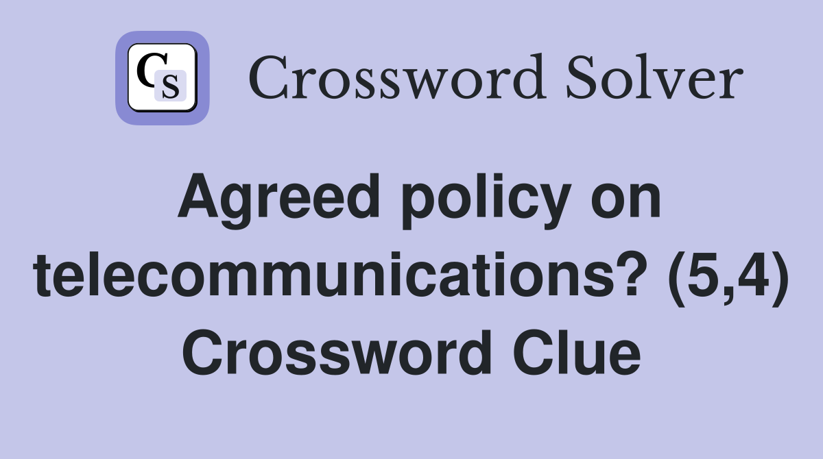 Agreed policy on telecommunications? (5,4) Crossword Clue