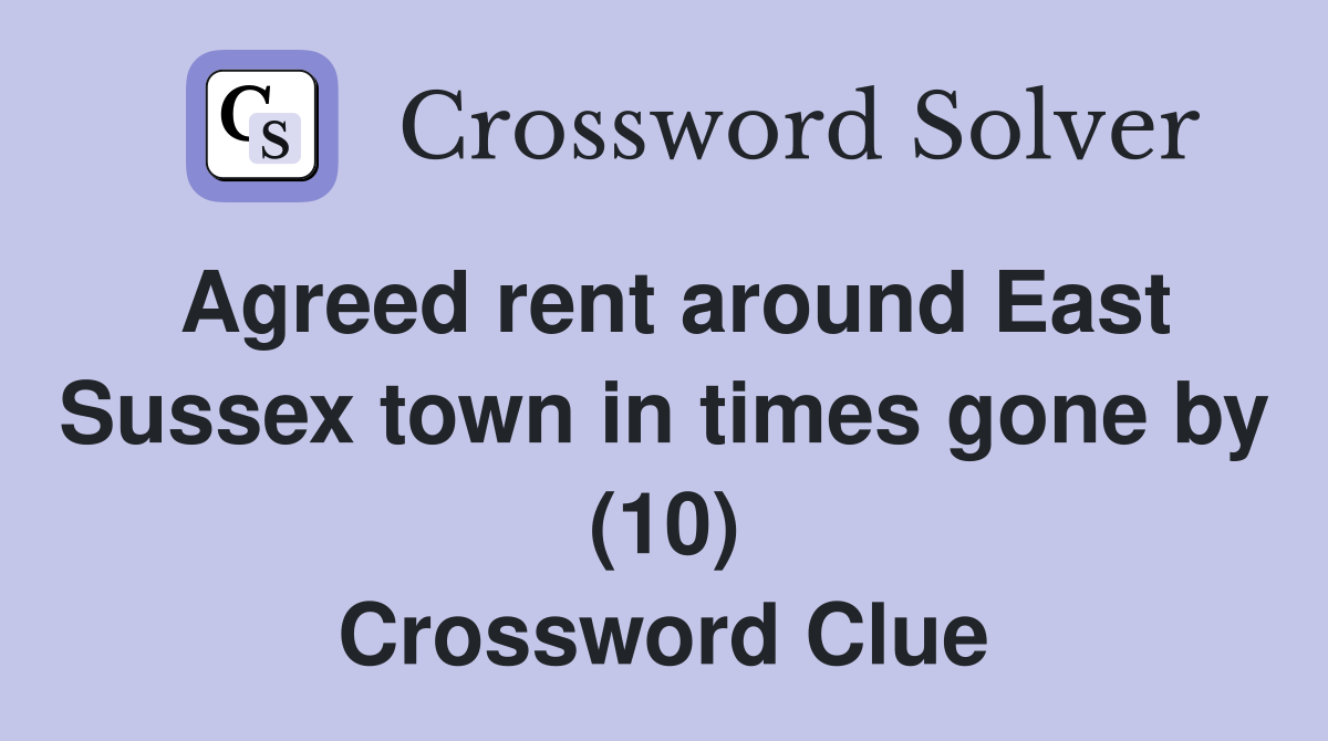 Agreed rent around East Sussex town in times gone by (10) Crossword Clue
