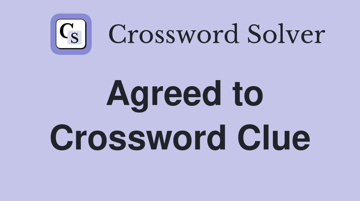 Agreed to Crossword Clue