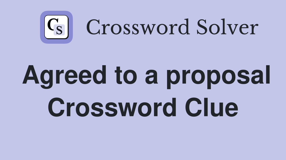 Agreed to a proposal Crossword Clue