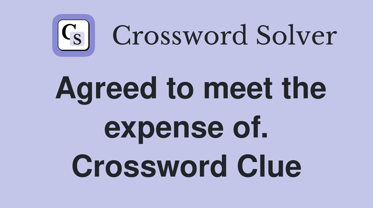 Agreed to meet the expense of. Crossword Clue